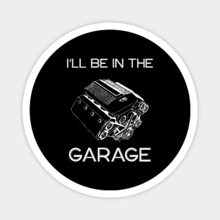 I’ll Be In The Garage, Father’s Day Gift Idea Magnet